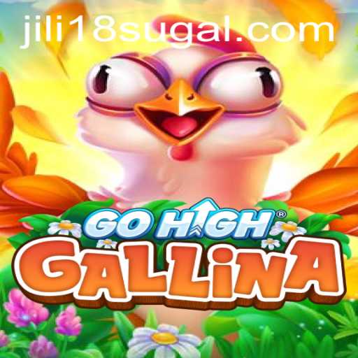 Explore GoHighGallina: A Comprehensive Insight into the Game Featuring JiLi 18